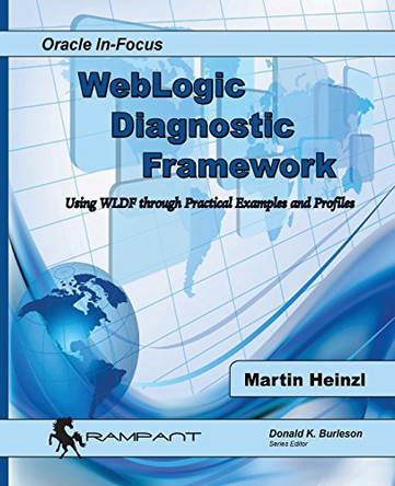 WebLogic Diagnostic Framework: Using WLDF through Practical Examples and Profiles by Martin Heinzl 9780986119408