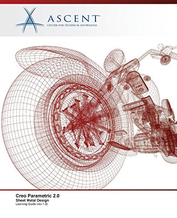 Creo Parametric 2.0: Sheet Metal Design by Ascent - Center for Technical Knowledge 9780986369506