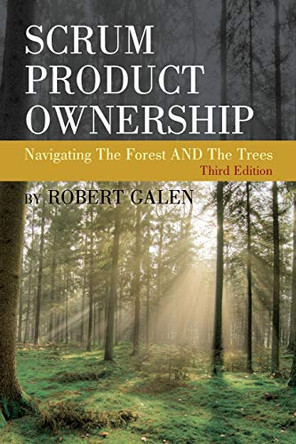 Scrum Product Ownership: Navigating The Forest AND The Trees by Robert Galen 9780988502642