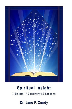 Spiritual Insight: 7 Sisters 7 Continents 7 Lessons by Jane F Cundy 9780988741416