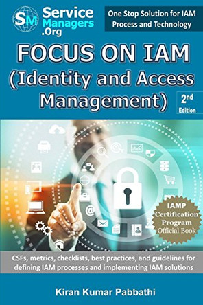 Focus on IAM (Identity and Access Management): CSFs, metrics, checklists, best practices, and guidelines for defining IAM processes and implementing IAM solutions by Servicemanagers Org 9780991320530