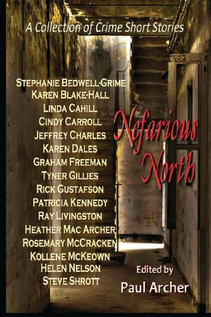Nefarious North: A Collection of Crime Short Stories by Paul Archer 9780991946501