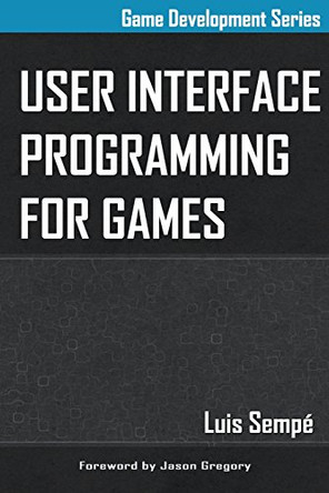 User Interface Programming for Games by Jason Gregory 9780992149109