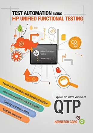 Test Automation using HP Unified Functional Testing: Explore latest version of QTP by Navneesh Garg 9780992293505