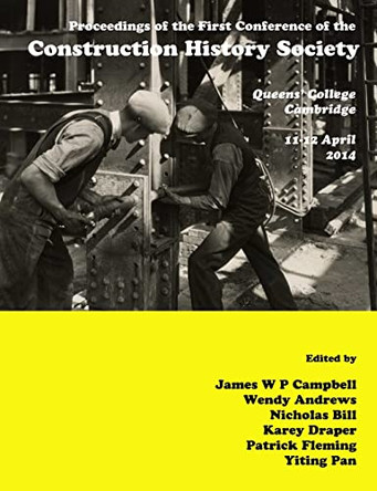Proceedings of the First Construction History Society Conference by James W. P. Campbell 9780992875107
