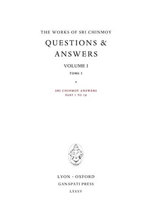 Sri Chinmoy Answers: Volume I by Sri Chinmoy 9780993308000