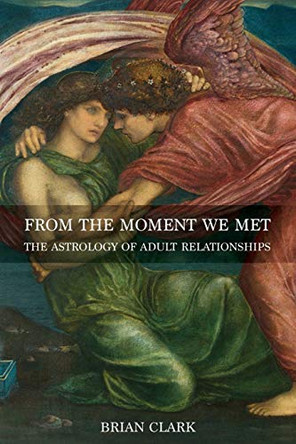 From the Moment We Met: The Astrology of Adult Relationships by Brian Clark 9780994488046