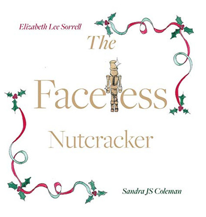 The Faceless Nutcracker by Elizabeth Lee Sorrell 9780997013269
