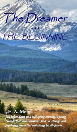 The Dreamer - THE BEGINNING by E A Meigs 9780998125923