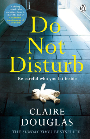 Do Not Disturb: Be careful who you let inside . . . by Claire Douglas