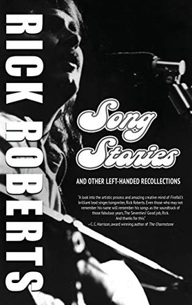 Song Stories and Other Left-Handed Recollections by Rick Roberts 9780999187005