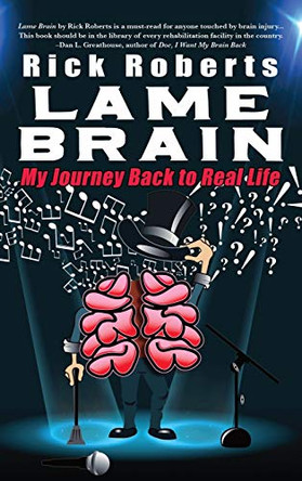 Lame Brain: My Journey Back to Real Life by Rick Roberts 9780999187067