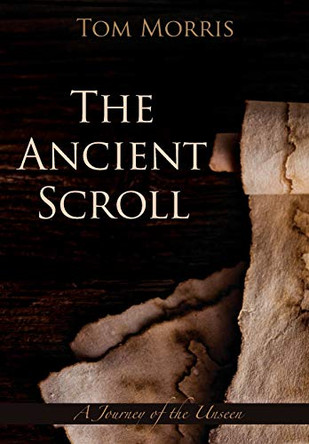 The Ancient Scroll: A Journey of Destiny by Tom Morris 9780999481325