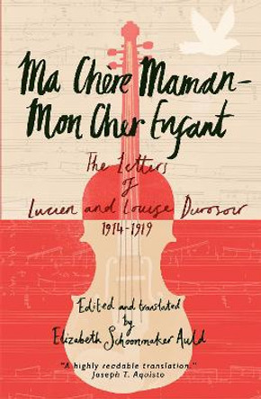Ma Chere Maman - Mon Cher Enfant: The Letters of Lucien and Louise Durosoir, 1914-1919 by Lucien Durosoir
