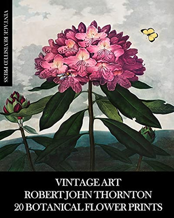 Vintage Art: Robert John Thornton 20 Botanical Flower Prints by Vintage Revisited Press 9781006605291