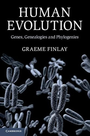 Human Evolution: Genes, Genealogies and Phylogenies by Graeme Finlay 9781009005258
