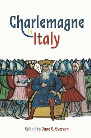 Charlemagne in Italy by Professor Jane E. Everson