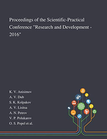 Proceedings of the Scientific-Practical Conference Research and Development - 2016 by K V Anisimov 9781013269868