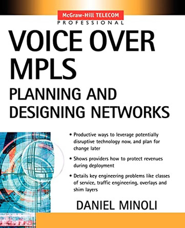 Voice Over MPLS: Planning and Designing Networks by Daniel Minoli 9780071406154
