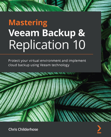 Mastering Veeam Backup & Replication 10: Protect your virtual environment and implement cloud backup using Veeam technology by Chris Childerhose 9781838980443