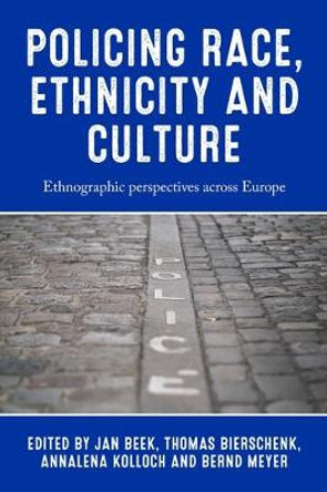 Policing Race, Ethnicity and Culture: Ethnographic Perspectives Across Europe by Jan Beek