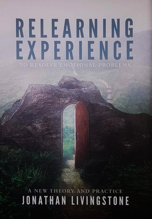 Relearning Experience: To Resolve Emotional Problems by  9780956317926