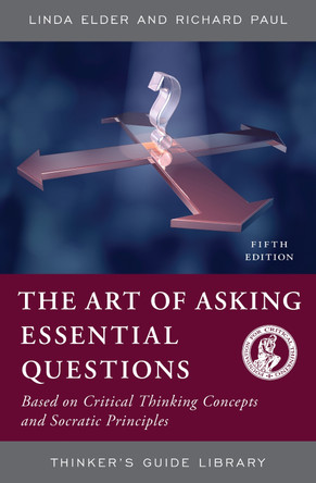The Art of Asking Essential Questions: Based on Critical Thinking Concepts and Socratic Principles by Linda Elder 9780944583166