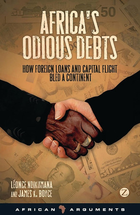 Africa's Odious Debts: How Foreign Loans and Capital Flight Bled a Continent by Professor Léonce Ndikumana 9781848134591