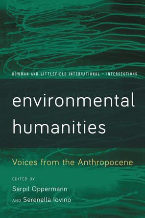 Environmental Humanities: Voices from the Anthropocene by Serpil Oppermann 9781783489398