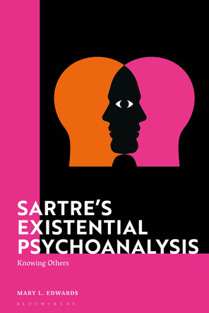 Sartre's Existential Psychoanalysis: Knowing Others by Dr Mary Edwards 9781350173477
