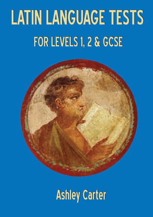 Latin Language Tests for Levels 1 and 2 and GCSE by Ashley Carter 9781853997495