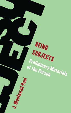 Being Subjects: Preliminary Materials of the Person by J Moufawad-Paul 9798881803728