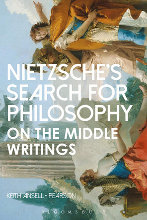 Nietzsche's Search for Philosophy: On the Middle Writings by Keith Ansell-Pearson 9781474254700
