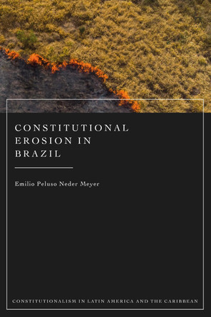 Constitutional Erosion in Brazil by Emilio Peluso Neder Meyer 9781509950508