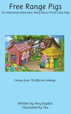 Free Range Pigs: An Interactive Adventure Story About Three Little Pigs by Amy Kaplan