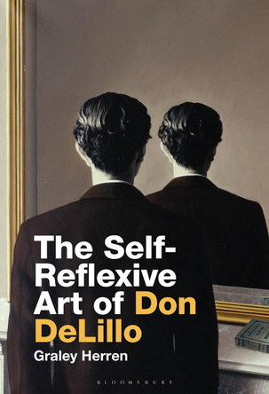 The Self-Reflexive Art of Don DeLillo by Prof Graley Herren 9781501376153