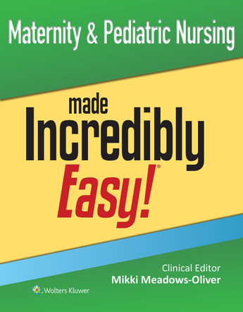 Maternity & Pediatric Nursing Made Incredibly Easy! by MIKKI MEADOWS-OLIVER 9781975247720