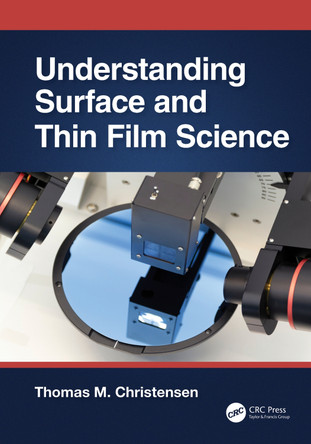 Understanding Surface and Thin Film Science by Thomas M. Christensen (University of Colorado at Colorado Springs, USA) 9781032392158