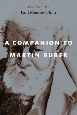 A Companion to Martin Buber by Paul Mendes-Flohr 9780226838915