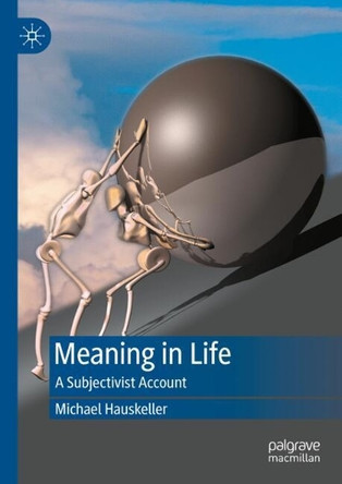 Meaning in Life: A Subjectivist Account by Michael Hauskeller 9783031803611