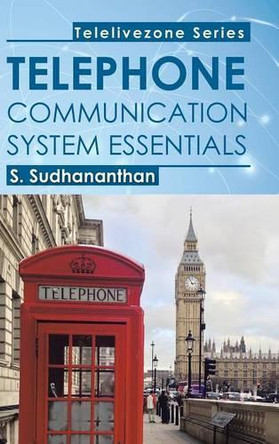 Telephone Communication System Essentials by S Sudhananthan 9781482823813