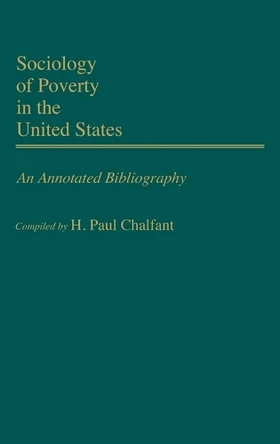 Sociology of Poverty in the United States: An Annotated Bibliography by Lois M. Chalfant 9780313239298