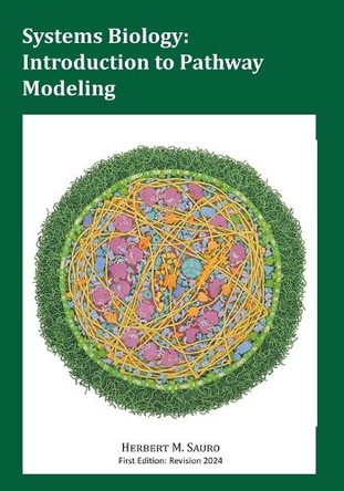 Systems Biology: Introduction to Pathway Modeling by Herbert M Sauro 9780982477373