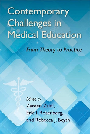 Contemporary Challenges in Medical Education: From Theory to Practice by Zareen Zaidi 9781683400745