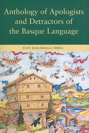 Anthology of Apologists and Detractors of the Basque Language by Juan Madariaga Orbea 9781877802621