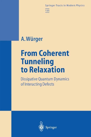 From Coherent Tunneling to Relaxation: Dissipative Quantum Dynamics of Interacting Defects by Alois Wurger 9783662148303