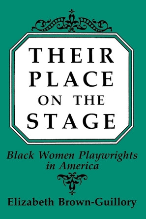 Their Place on the Stage: Black Women Playwrights in America by Elizabeth Brown-Guillory 9780275935665
