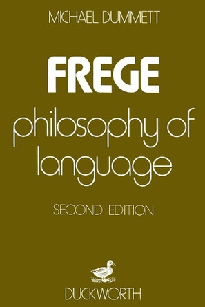Frege: Philosophy of Language by Sir Michael Dummett 9780715616499