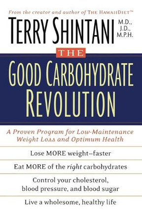 The Good Carbohydrate Revolution: A Proven Program for Low-Maintenance Weight Loss and Optimum Health by Terry Shintani 9780743405997