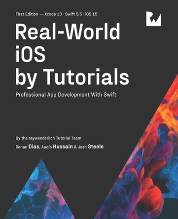 Real-World iOS by Tutorials (First Edition): Professional App Development With Swift by Renan Dias 9781950325603